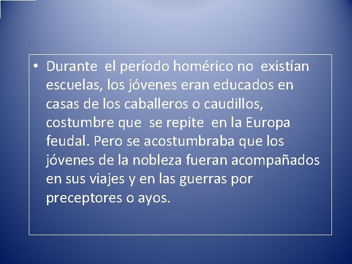  • Durante el período homérico no existían escuelas, los jóvenes eran educados en