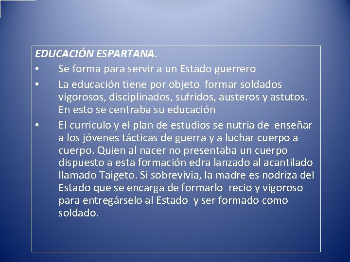 EDUCACIÓN ESPARTANA. • Se forma para servir a un Estado guerrero • La educación