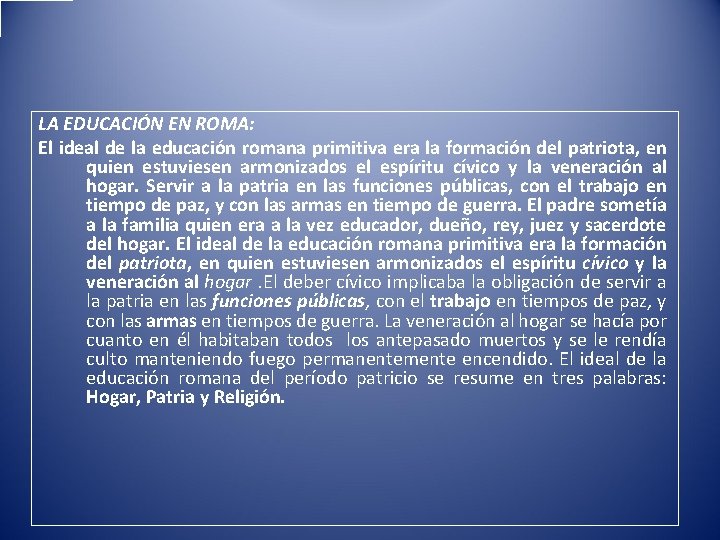 LA EDUCACIÓN EN ROMA: El ideal de la educación romana primitiva era la formación