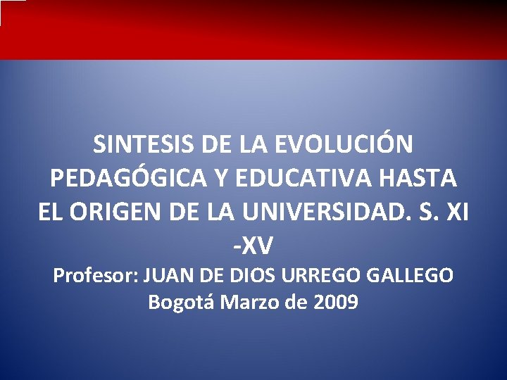 SINTESIS DE LA EVOLUCIÓN PEDAGÓGICA Y EDUCATIVA HASTA EL ORIGEN DE LA UNIVERSIDAD. S.