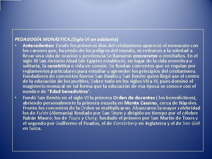 PEDAGOGÍA MONÁSTICA. (Siglo VI en adelante) • Antecedentes: Desde los primeros días del cristianismo