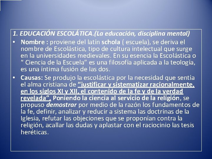 1. EDUCACIÓN ESCOLÁTICA. (La educación, disciplina mental) • Nombre : proviene del latín schola