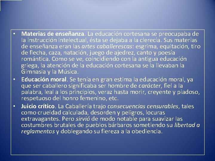  • Materias de enseñanza. La educación cortesana se preocupaba de la instrucción intelectual,