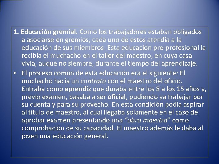 1. Educación gremial. Como los trabajadores estaban obligados a asociarse en gremios, cada uno