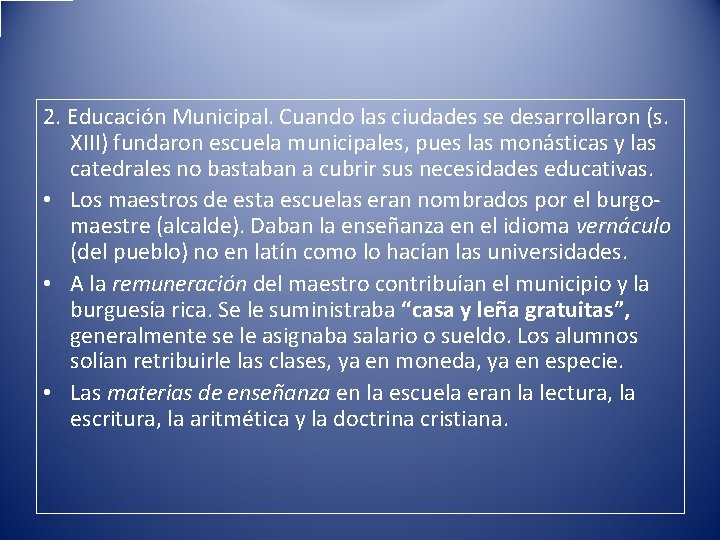 2. Educación Municipal. Cuando las ciudades se desarrollaron (s. XIII) fundaron escuela municipales, pues