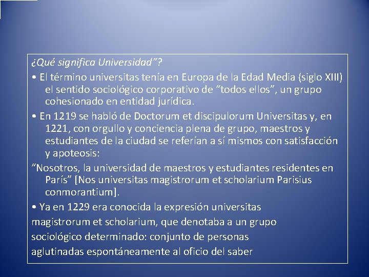 ¿Qué significa Universidad”? • El término universitas tenía en Europa de la Edad Media