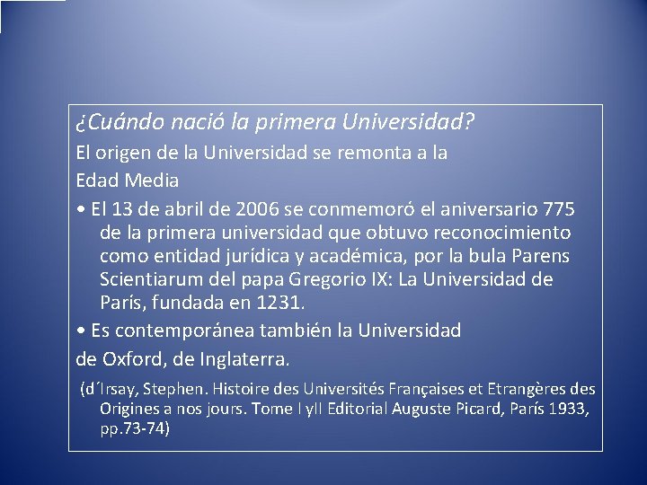 ¿Cuándo nació la primera Universidad? El origen de la Universidad se remonta a la