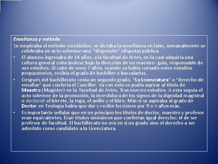 Enseñanza y método. Se empleaba el método escolástico, se dictaba la enseñanza en latín,