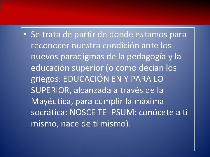  • Se trata de partir de donde estamos para reconocer nuestra condición ante