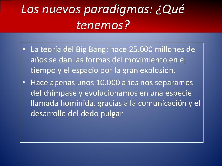 Los nuevos paradigmas: ¿Qué tenemos? • La teoría del Big Bang: hace 25. 000