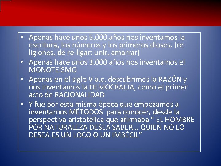  • Apenas hace unos 5. 000 años nos inventamos la escritura, los números