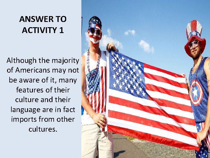 ANSWER TO ACTIVITY 1 Although the majority of Americans may not be aware of