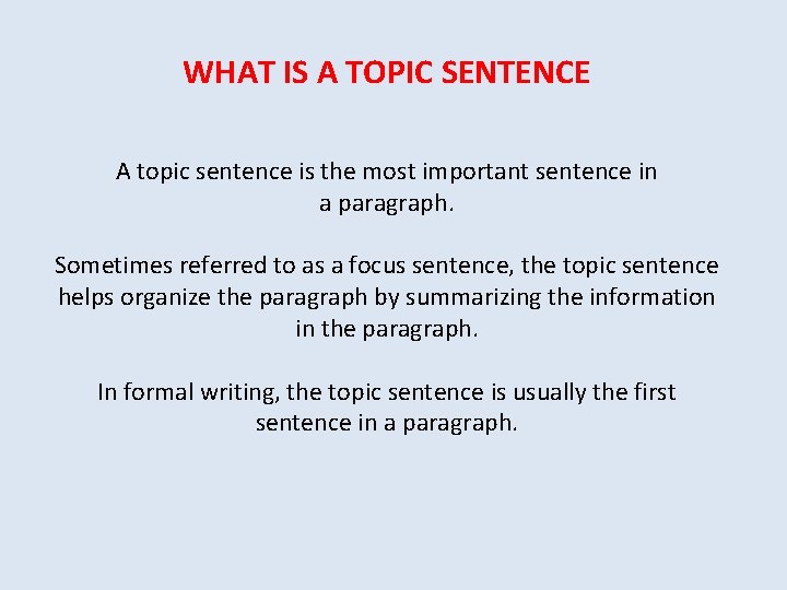 WHAT IS A TOPIC SENTENCE A topic sentence is the most important sentence in