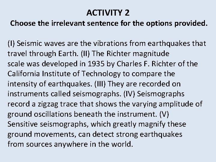 ACTIVITY 2 Choose the irrelevant sentence for the options provided. (I) Seismic waves are