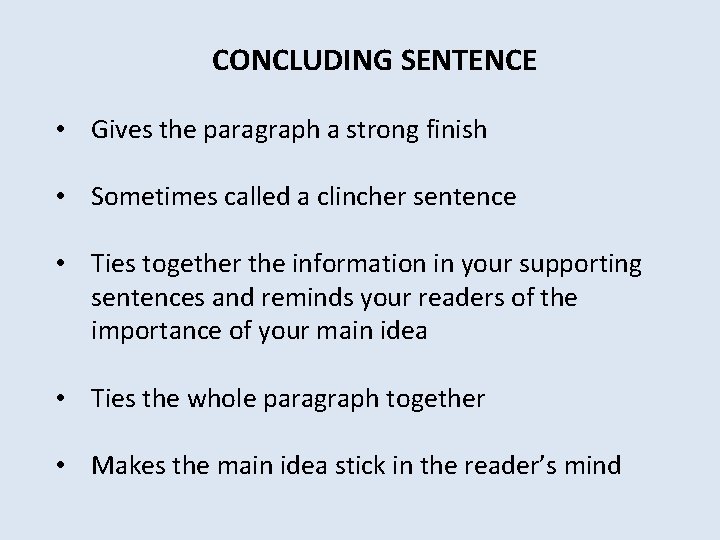 CONCLUDING SENTENCE • Gives the paragraph a strong finish • Sometimes called a clincher