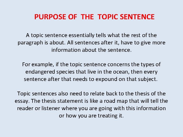 PURPOSE OF THE TOPIC SENTENCE A topic sentence essentially tells what the rest of