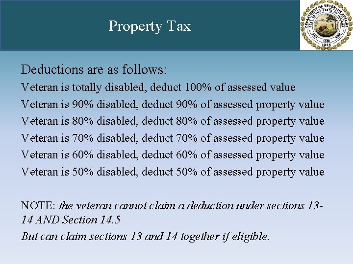 Property Tax Deductions are as follows: Veteran is totally disabled, deduct 100% of assessed