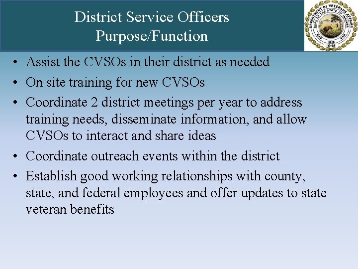 District Service Officers Purpose/Function • Assist the CVSOs in their district as needed •