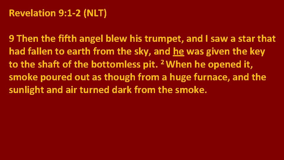 Revelation 9: 1 -2 (NLT) 9 Then the fifth angel blew his trumpet, and