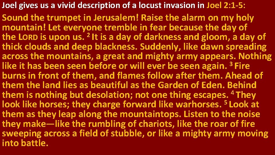 Joel gives us a vivid description of a locust invasion in Joel 2: 1