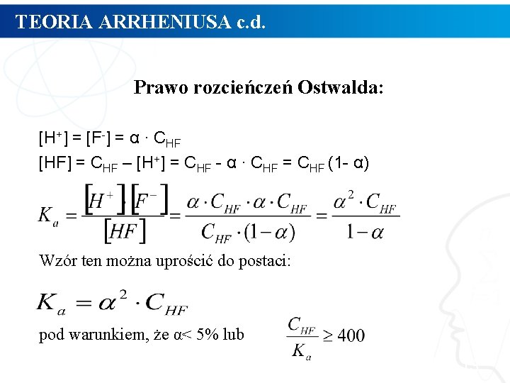 TEORIA ARRHENIUSA c. d. Prawo rozcieńczeń Ostwalda: [H+] = [F-] = α ∙ CHF