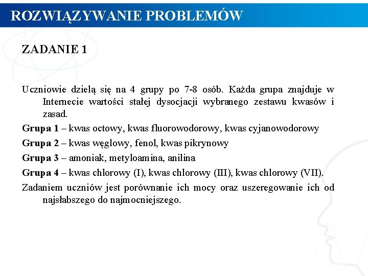 ROZWIĄZYWANIE PROBLEMÓW ZADANIE 1 Uczniowie dzielą się na 4 grupy po 7 -8 osób.