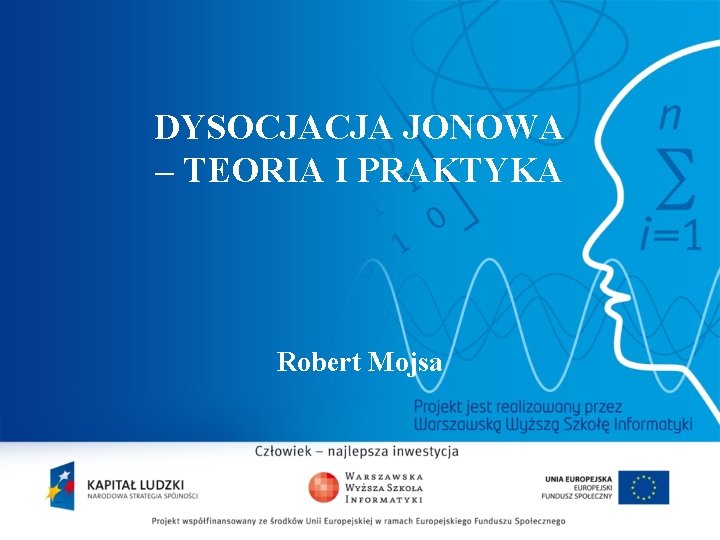 DYSOCJACJA JONOWA – TEORIA I PRAKTYKA Robert Mojsa 2 