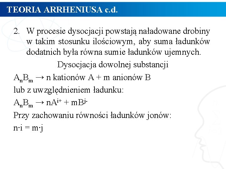 TEORIA ARRHENIUSA c. d. 2. W procesie dysocjacji powstają naładowane drobiny w takim stosunku