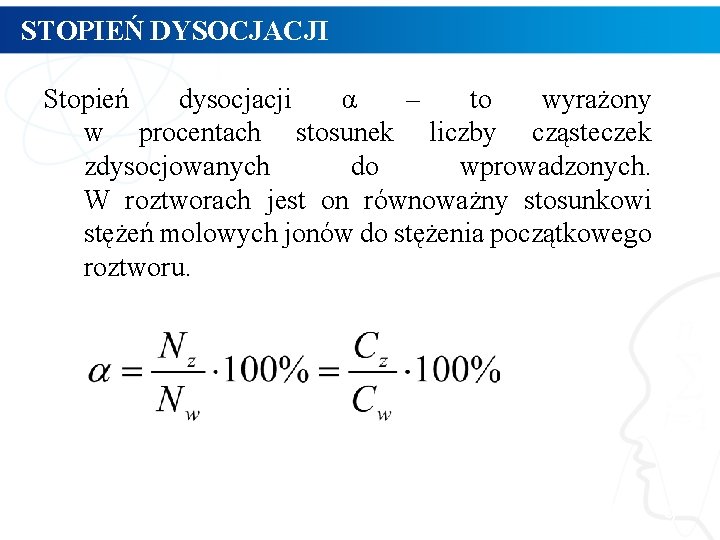 STOPIEŃ DYSOCJACJI Stopień dysocjacji α – to wyrażony w procentach stosunek liczby cząsteczek zdysocjowanych