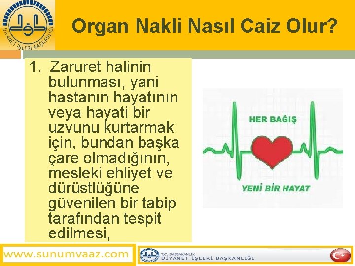 Organ Nakli Nasıl Caiz Olur? 1. Zaruret halinin bulunması, yani hastanın hayatının veya hayati