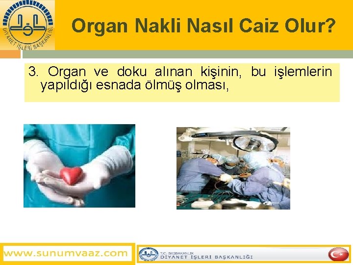 Organ Nakli Nasıl Caiz Olur? 3. Organ ve doku alınan kişinin, bu işlemlerin yapıldığı