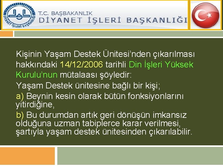 Kişinin Yaşam Destek Ünitesi’nden çıkarılması hakkındaki 14/12/2006 tarihli Din İşleri Yüksek Kurulu’nun mütalaası şöyledir: