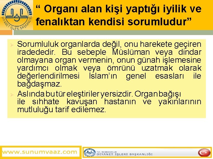 “ Organı alan kişi yaptığı iyilik ve fenalıktan kendisi sorumludur” Ø Ø Sorumluluk organlarda