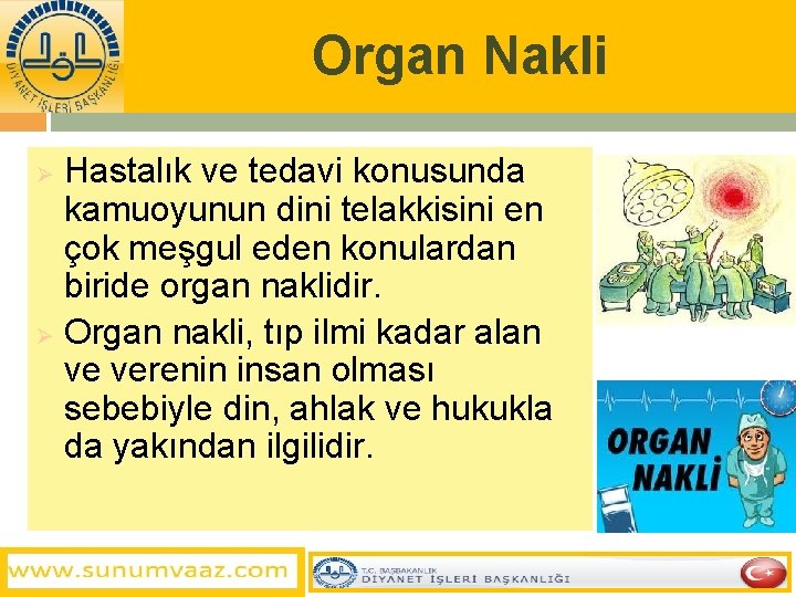 Organ Nakli Hastalık ve tedavi konusunda kamuoyunun dini telakkisini en çok meşgul eden konulardan