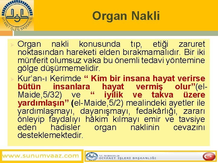 Organ Nakli Ø Ø Organ nakli konusunda tıp, etiği zaruret noktasından hareketi elden bırakmamalıdır.