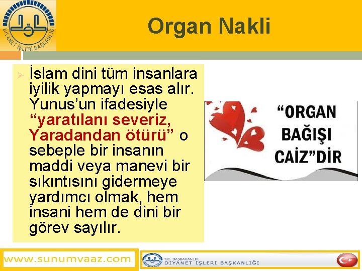 Organ Nakli Ø İslam dini tüm insanlara iyilik yapmayı esas alır. Yunus’un ifadesiyle “yaratılanı