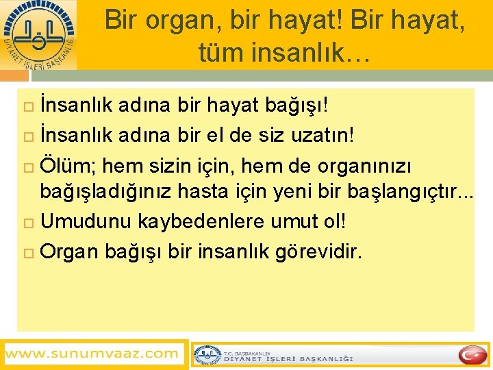 Bir organ, bir hayat! Bir hayat, tüm insanlık… İnsanlık adına bir hayat bağışı! İnsanlık