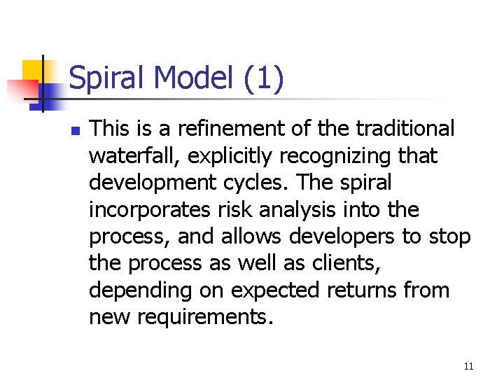 Spiral Model (1) n This is a refinement of the traditional waterfall, explicitly recognizing Spiral Model (1) n This is a refinement of the traditional waterfall, explicitly recognizing