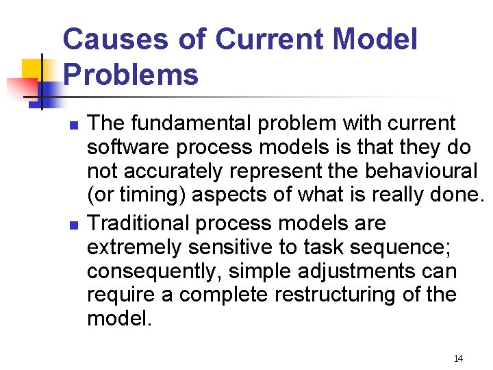 Causes of Current Model Problems n n The fundamental problem with current software process Causes of Current Model Problems n n The fundamental problem with current software process