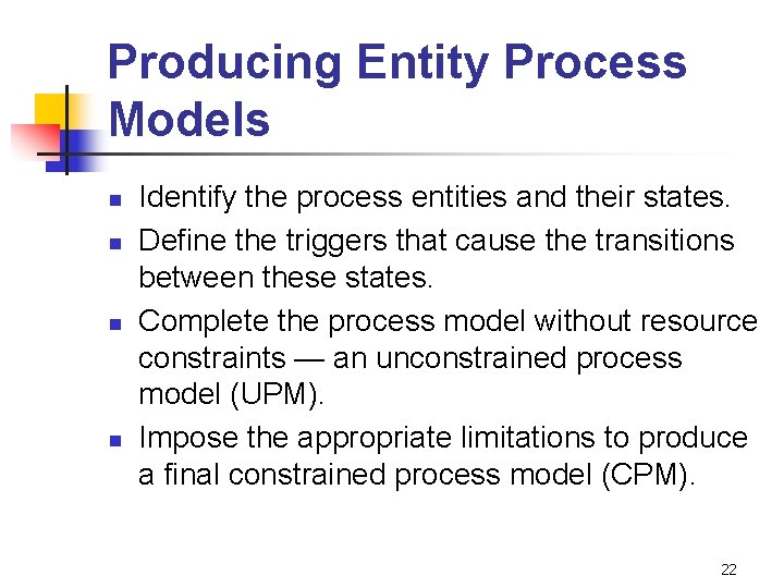 Producing Entity Process Models n n Identify the process entities and their states. Define Producing Entity Process Models n n Identify the process entities and their states. Define