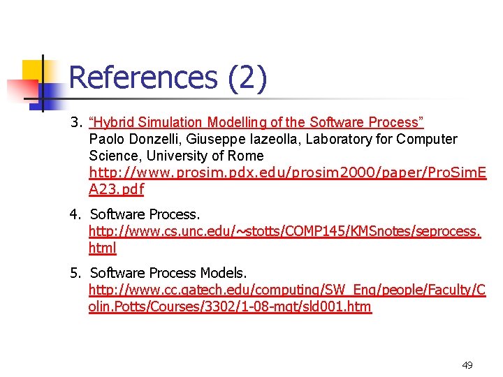 References (2) 3. “Hybrid Simulation Modelling of the Software Process” Paolo Donzelli, Giuseppe Iazeolla, References (2) 3. “Hybrid Simulation Modelling of the Software Process” Paolo Donzelli, Giuseppe Iazeolla,