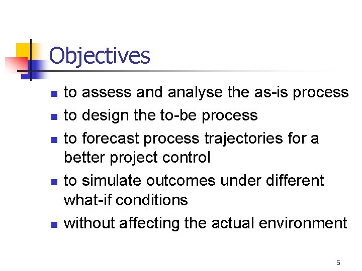 Objectives n n n to assess and analyse the as-is process to design the Objectives n n n to assess and analyse the as-is process to design the