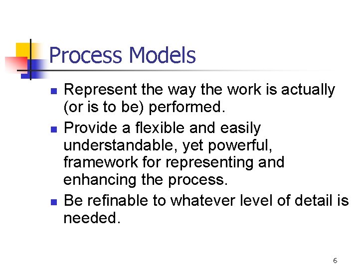 Process Models n n n Represent the way the work is actually (or is Process Models n n n Represent the way the work is actually (or is