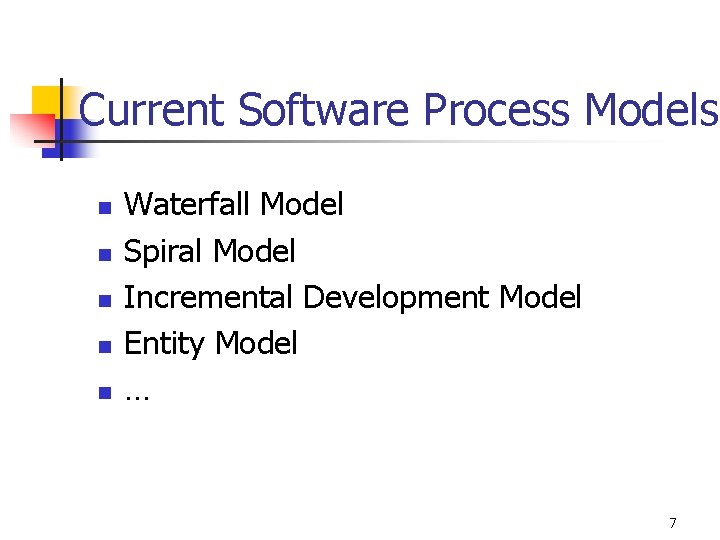 Current Software Process Models n n n Waterfall Model Spiral Model Incremental Development Model Current Software Process Models n n n Waterfall Model Spiral Model Incremental Development Model