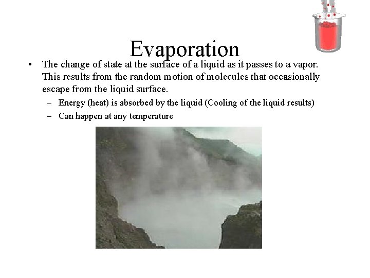  • Evaporation The change of state at the surface of a liquid as