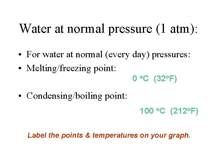 Water at normal pressure (1 atm): • For water at normal (every day) pressures: