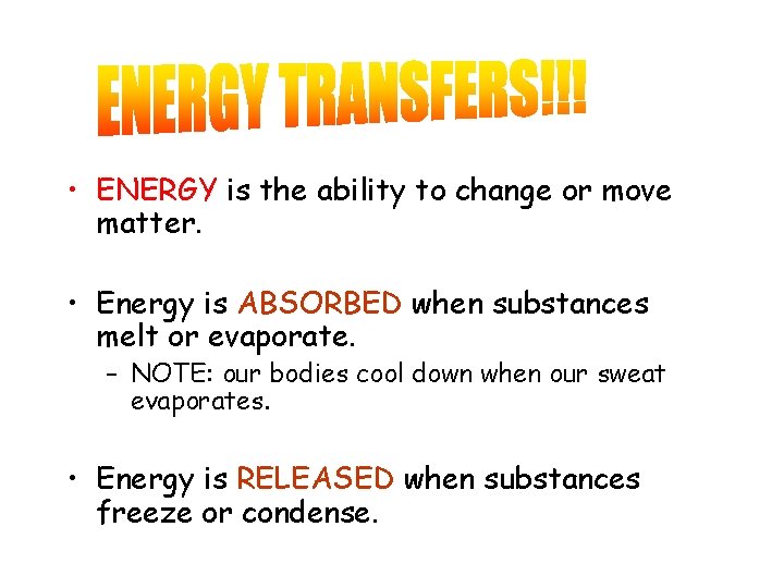  • ENERGY is the ability to change or move matter. • Energy is