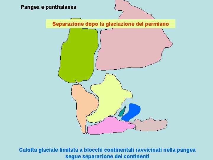 Pangea e panthalassa Separazione dopo la glaciazione del permiano T 1 Calotta glaciale limitata