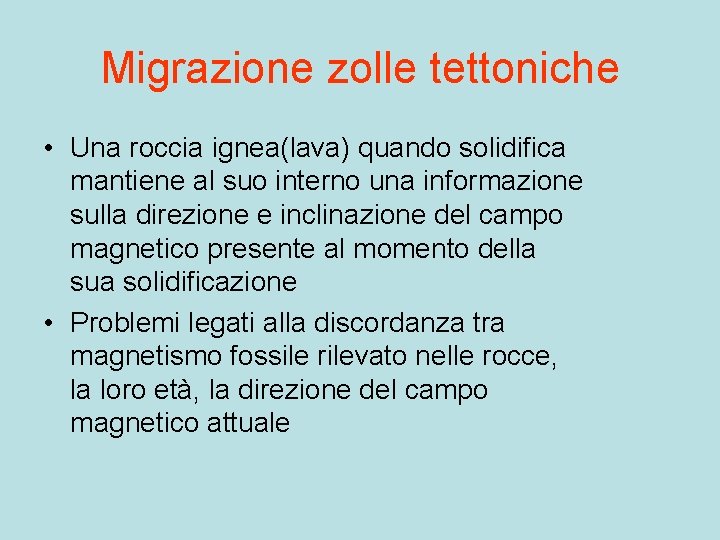 Migrazione zolle tettoniche • Una roccia ignea(lava) quando solidifica mantiene al suo interno una