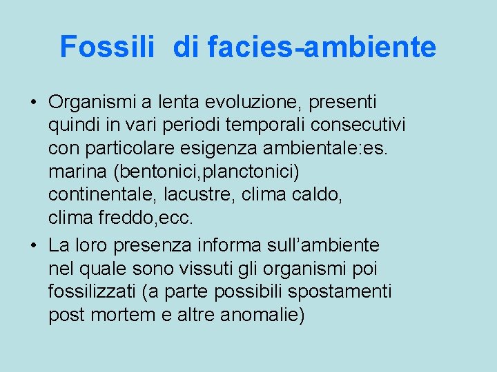 Fossili di facies-ambiente • Organismi a lenta evoluzione, presenti quindi in vari periodi temporali